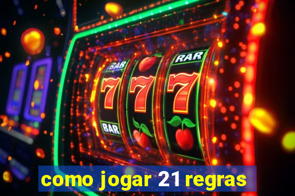 como jogar 21 regras